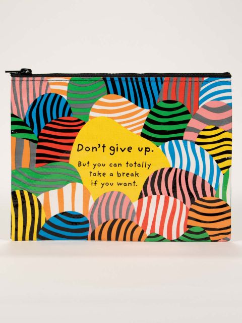 Don't Give Up Zipper Pouch is multicolor, with text "don't give up. but you can totally take a break if you want.", displayed against a white background