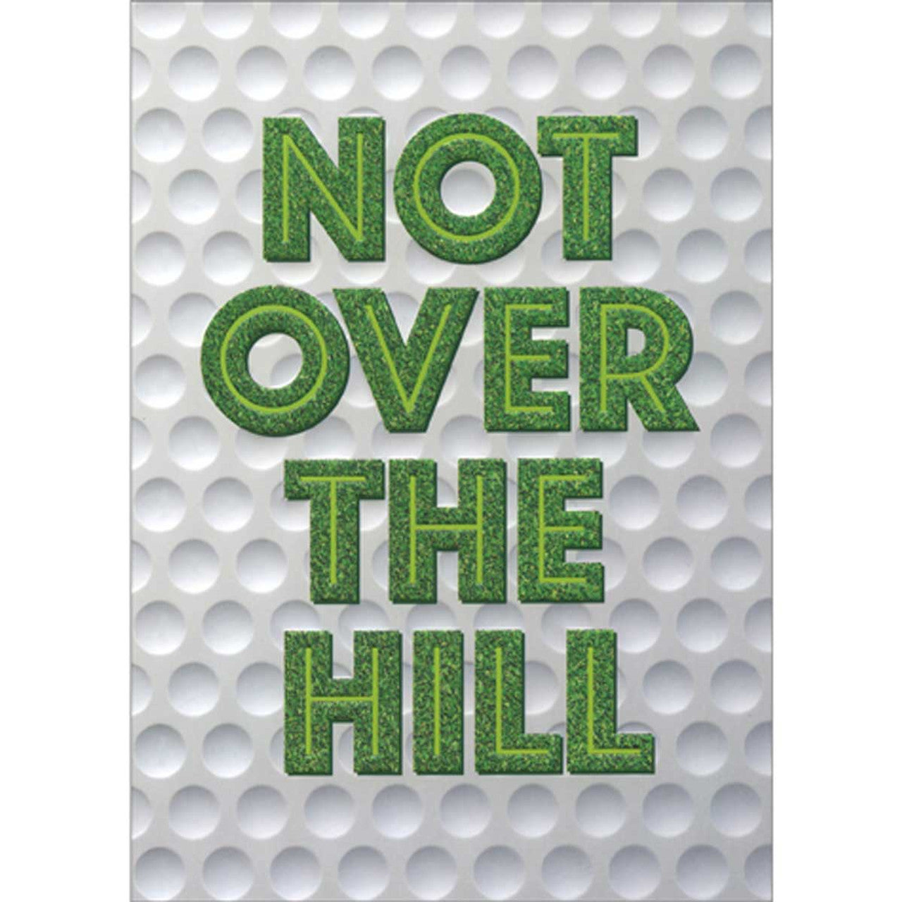 front of card is green words not over the hill on a white golf ball textured background