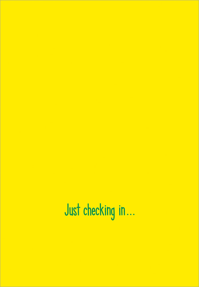 inside of card is yellow with text "just checking in"