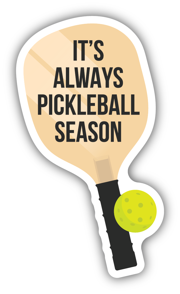pickleball racket and pickleball with text on the racket saying "it's always pickleball season"