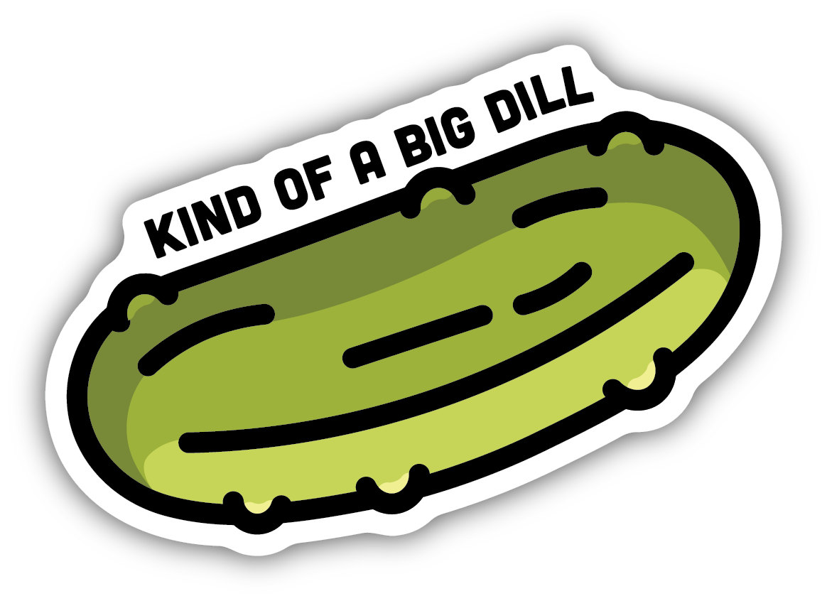 large stylized dill pickle with text above "kina of a big dill"
