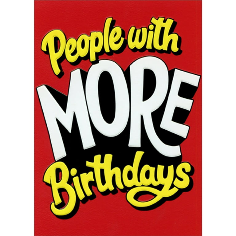 red front of card with large text reading " people with more birthdays" printed in yellow and white.