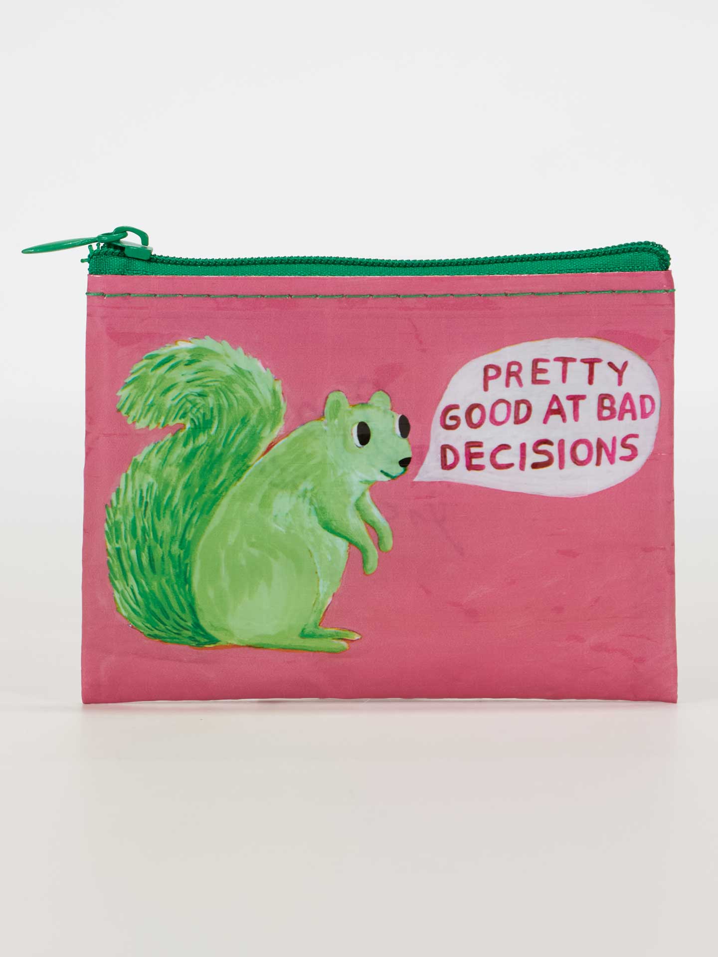 pink zipper bag with green zipper and green squirrel with text saying Pretty good at bad decisions