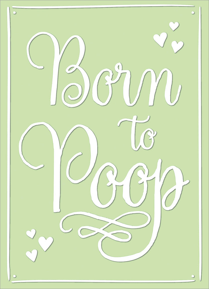 front of card is white lettering born to poop with small hearts on a light green background