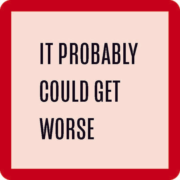 it probably could get worse coaster is pale pink with red trim and black text listed in the description