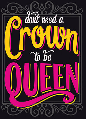 front of card has script text that says don't need a crown to be queen