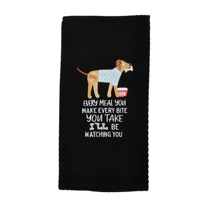 black dish towel with embroidered dog and "everymeal you make every bite you take ill be watching you" embroidered on it.