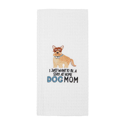 white dish towel with embroidered dog and "i just want to be a stay at home dog mom" embroidered on it.