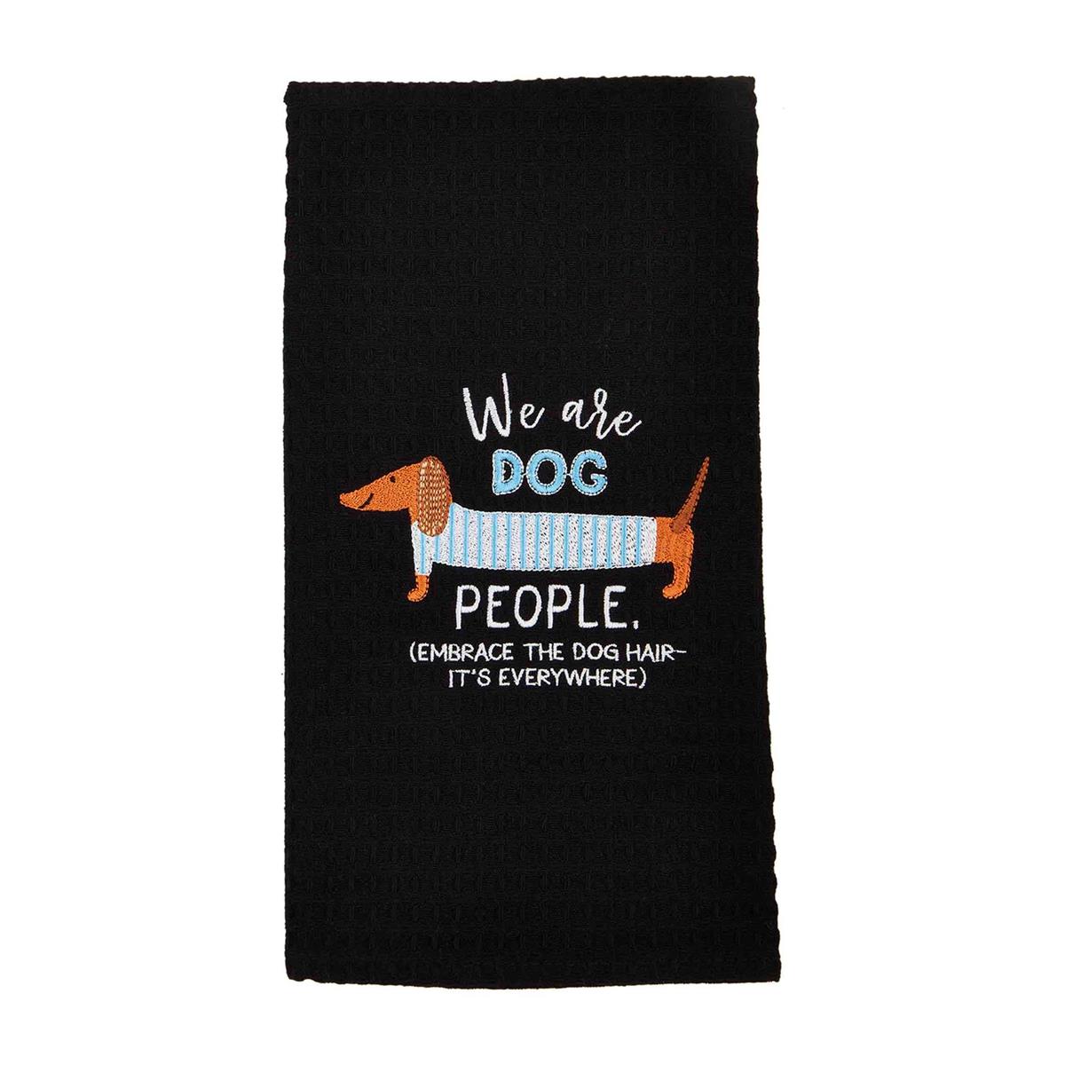 black dish towel with embroidered dog and "we are dog people, embrace the dog hair it's everywhere" embroidered on it.