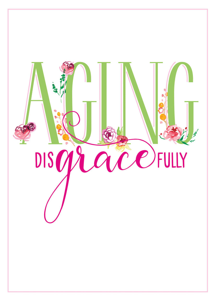 Front of card reads "aging disgracefully" with floral design in pink and green
