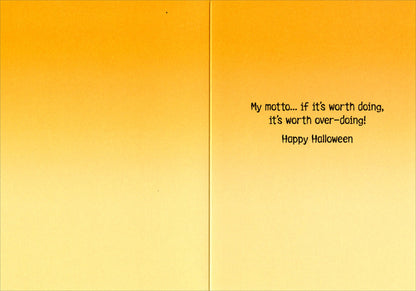 inside of card is yellow with text my motto...if it's worth doing, it's worth over-doing happy halloween
